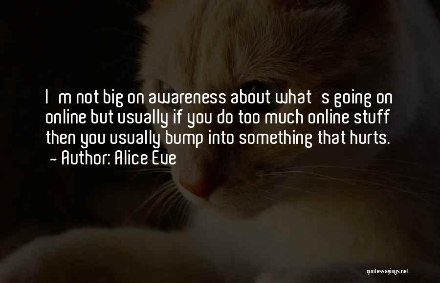 If Something Hurts You Quotes By Alice Eve