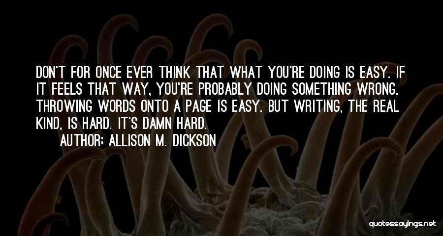 If Something Is Easy Quotes By Allison M. Dickson