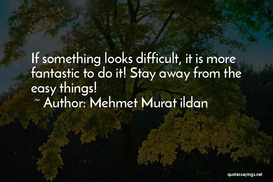 If Something Is Easy Quotes By Mehmet Murat Ildan