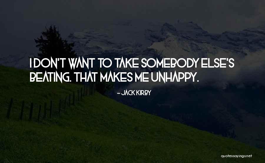 If Something Makes You Unhappy Quotes By Jack Kirby If Something Makes You Unhappy Quotes By Jack Kirby