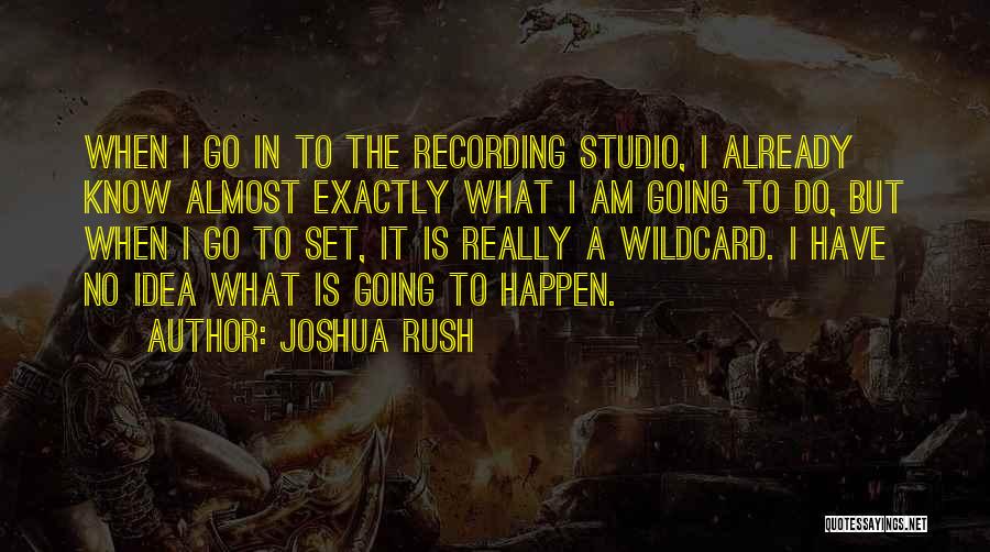 If Something Should Happen To Me Quotes By Joshua Rush