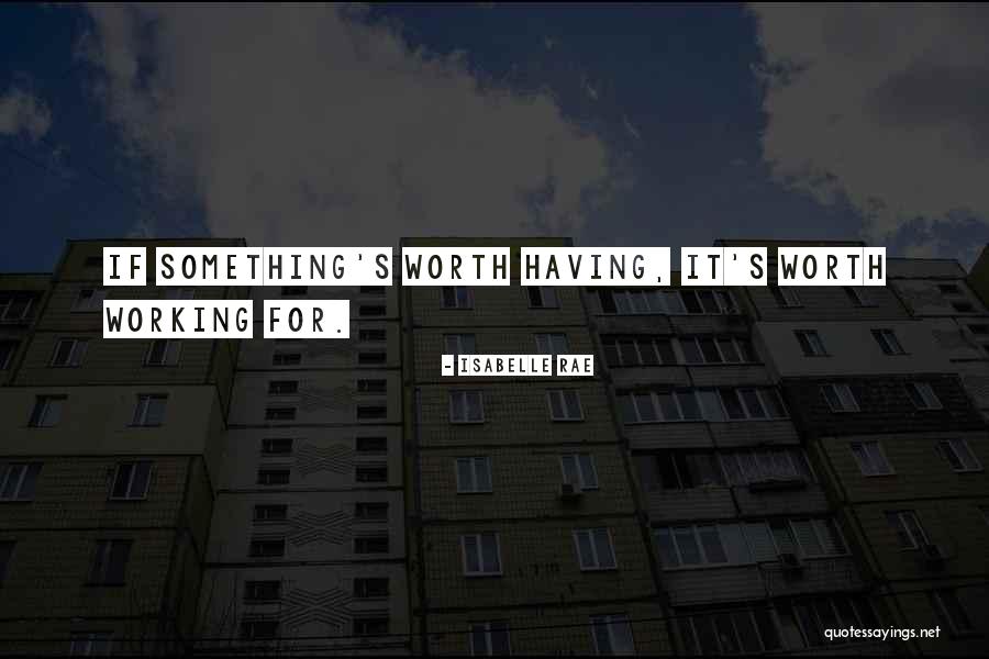 If Something Worth Having Quotes By Isabelle Rae If Something Worth Having Quotes By Isabelle Rae