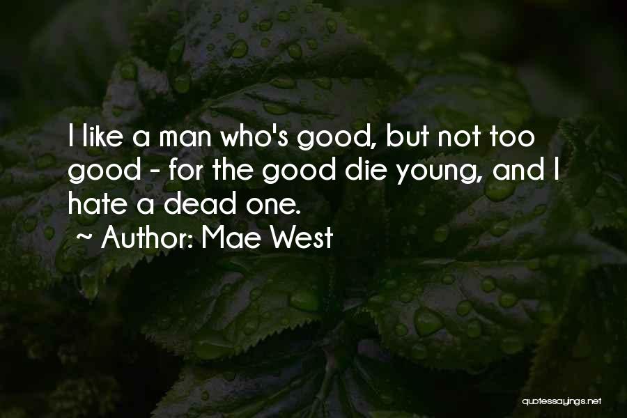 If The Good Die Young Quotes By Mae West