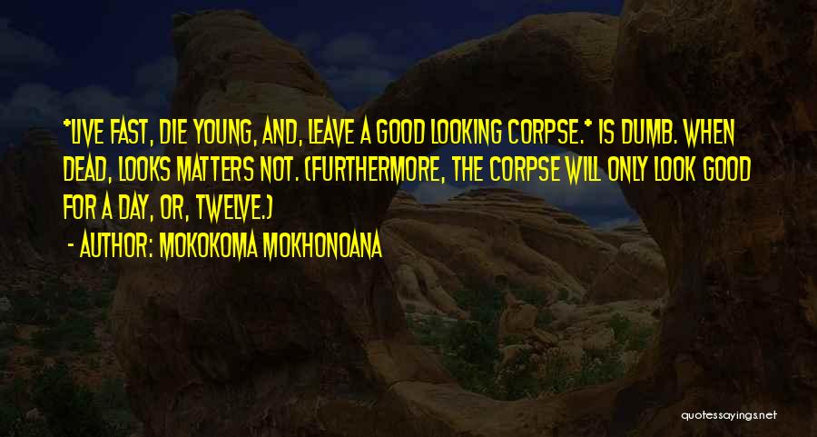 If The Good Die Young Quotes By Mokokoma Mokhonoana