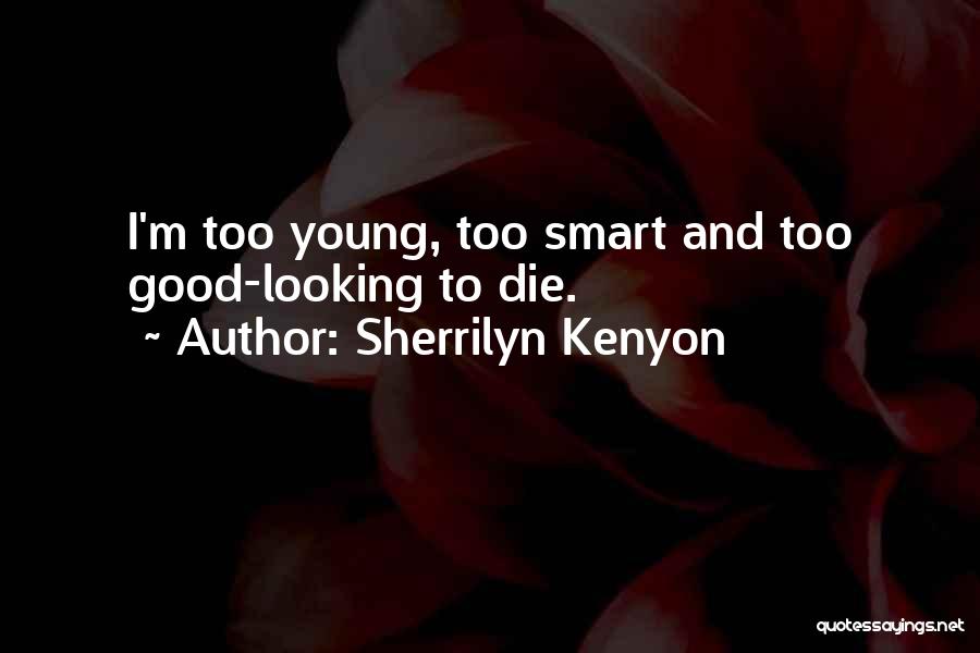If The Good Die Young Quotes By Sherrilyn Kenyon