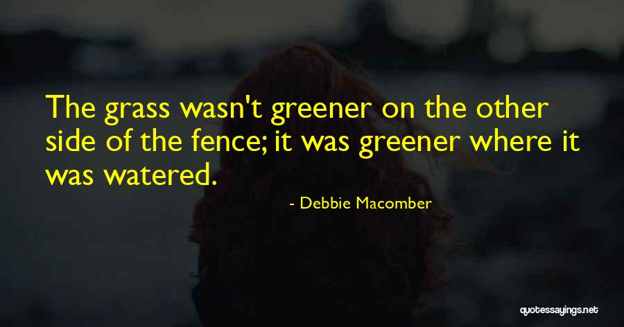 If The Grass Is Greener On The Other Side Quotes By Debbie Macomber If The Grass Is Greener On The Other Side Quotes By Debbie Macomber