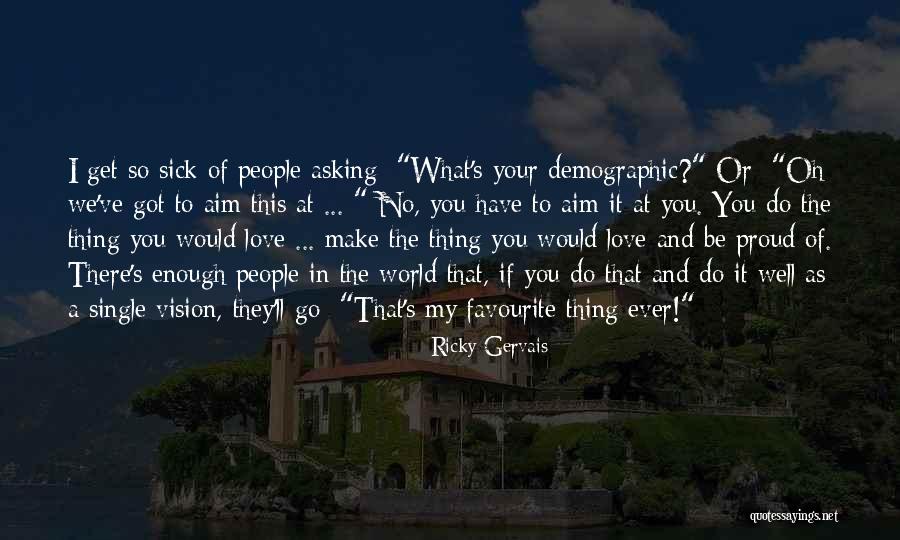 If There's No Love Quotes By Ricky Gervais If There's No Love Quotes By Ricky Gervais