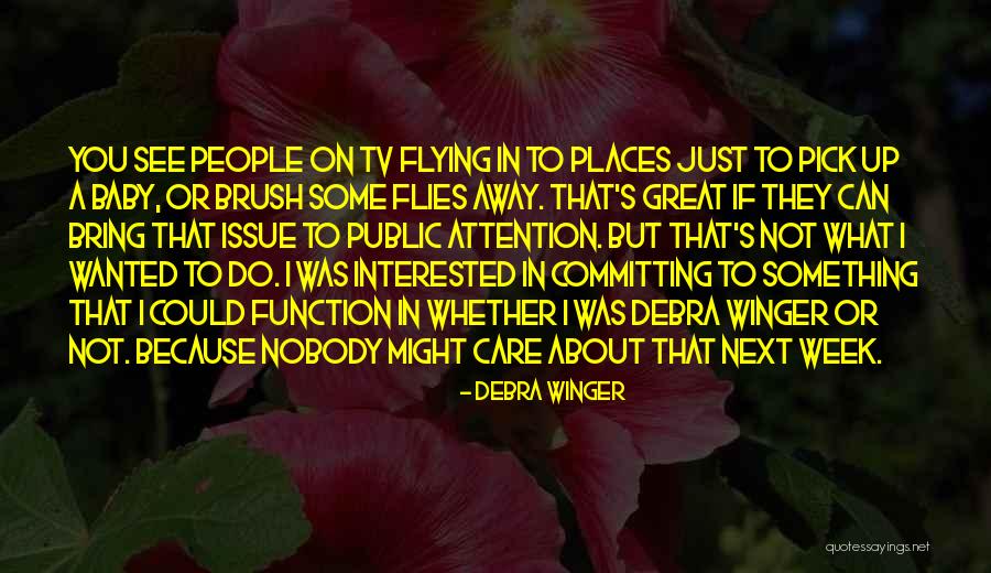 If They Care About You Quotes By Debra Winger If They Care About You Quotes By Debra Winger