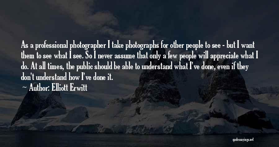 If They Don't Appreciate Quotes By Elliott Erwitt