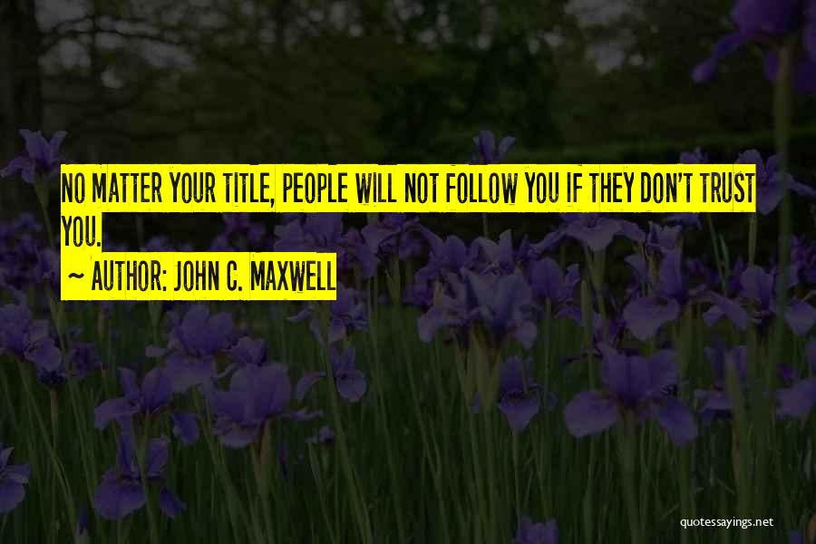 If They Don't Trust You Quotes By John C. Maxwell