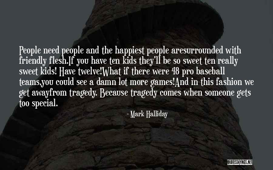 If They Need You Quotes By Mark Halliday If They Need You Quotes By Mark Halliday