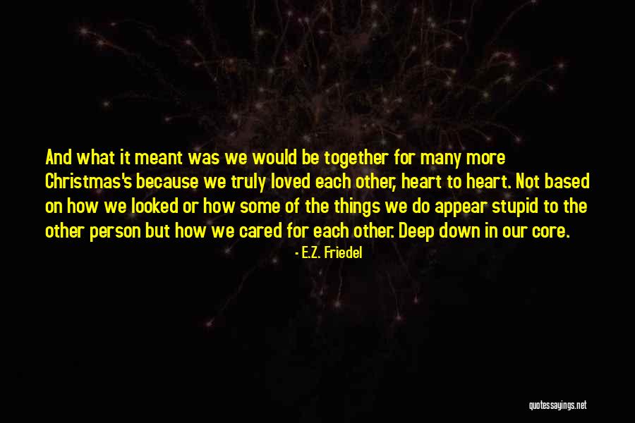 If They Truly Cared Quotes By E.Z. Friedel If They Truly Cared Quotes By E.Z. Friedel
