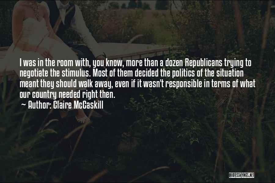 If They Walk Away Quotes By Claire McCaskill
