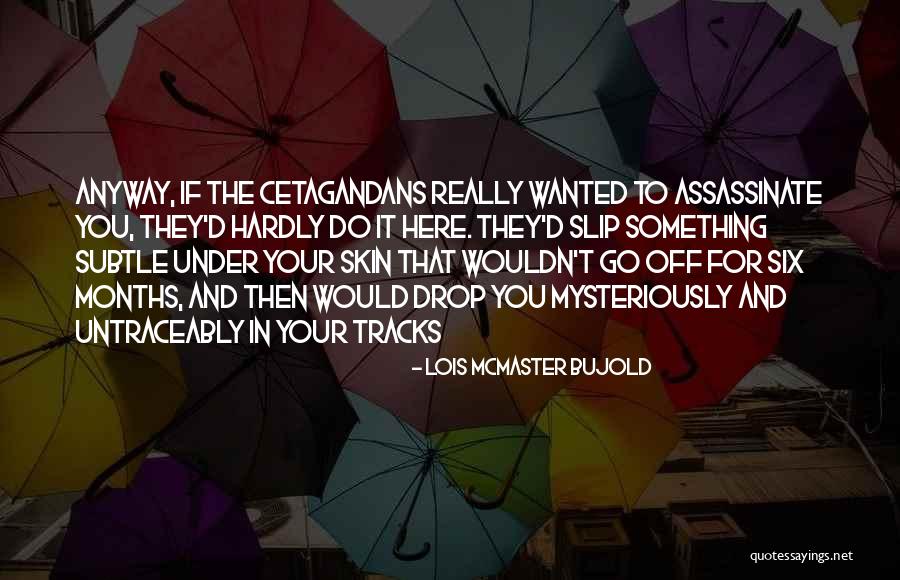 If They Wanted To Quotes By Lois McMaster Bujold If They Wanted To Quotes By Lois McMaster Bujold