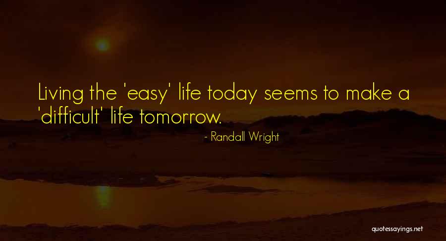 If Today Gets Difficult Quotes By Randall Wright If Today Gets Difficult Quotes By Randall Wright