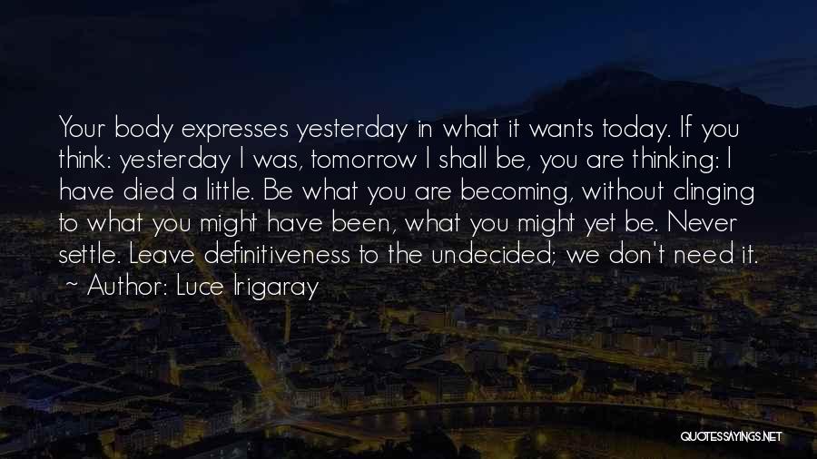 If Tomorrow Never Comes Love Quotes By Luce Irigaray