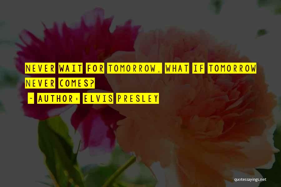 If Tomorrow Never Comes Quotes By Elvis Presley