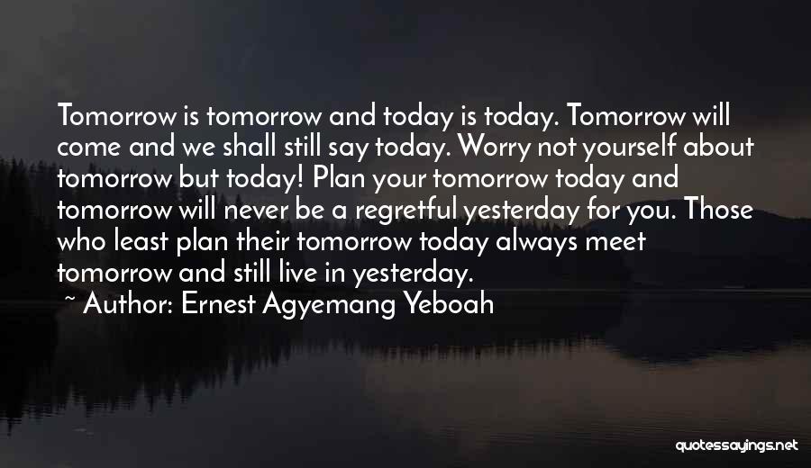 If Tomorrow Never Comes Quotes By Ernest Agyemang Yeboah