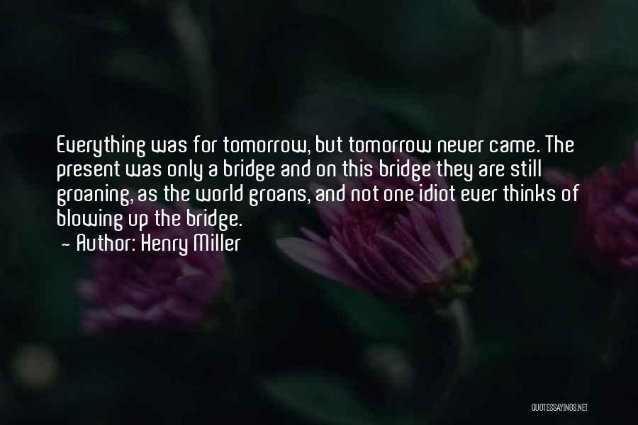 If Tomorrow Never Comes Quotes By Henry Miller