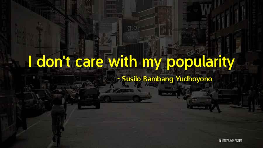 If U Dont Care Quotes By Susilo Bambang Yudhoyono