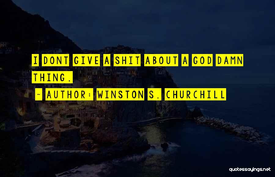 If U Dont Give A Damn Quotes By Winston S. Churchill