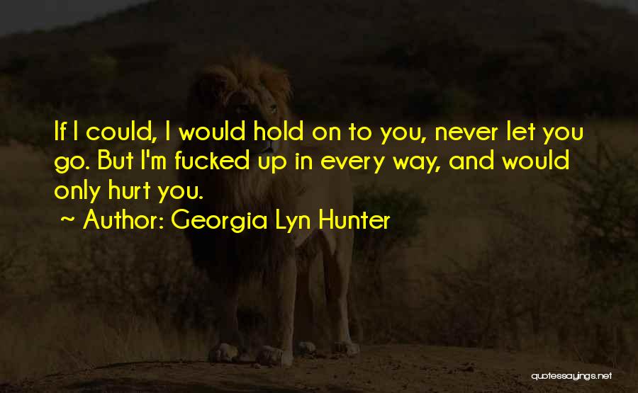 If U Hurt Me Quotes By Georgia Lyn Hunter