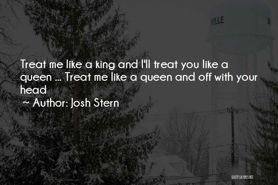 If U Treat Me Like A Queen Quotes By Josh Stern