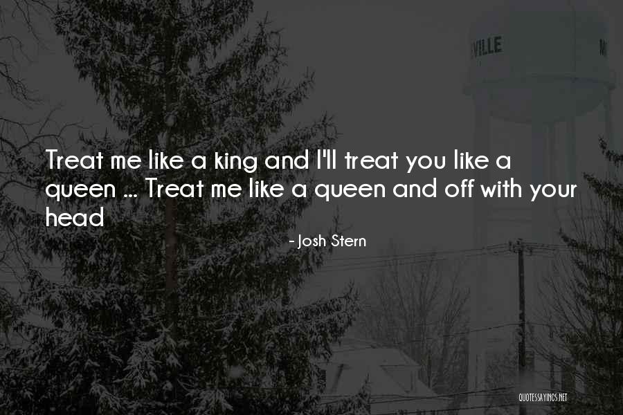 If U Treat Me Like A Queen Quotes By Josh Stern