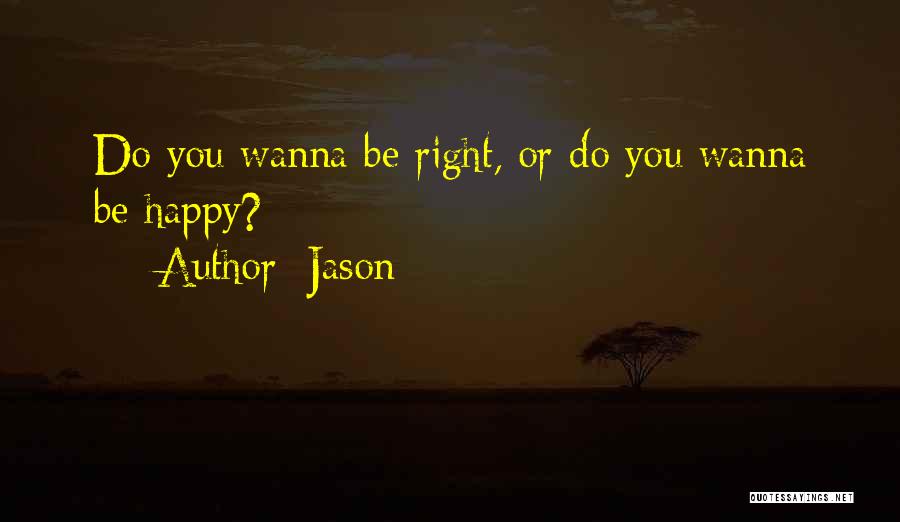If U Wanna Be Happy Quotes By Jason