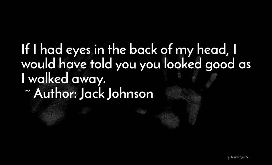 If Walked Away Quotes By Jack Johnson