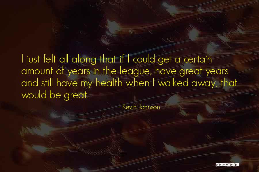 If Walked Away Quotes By Kevin Johnson