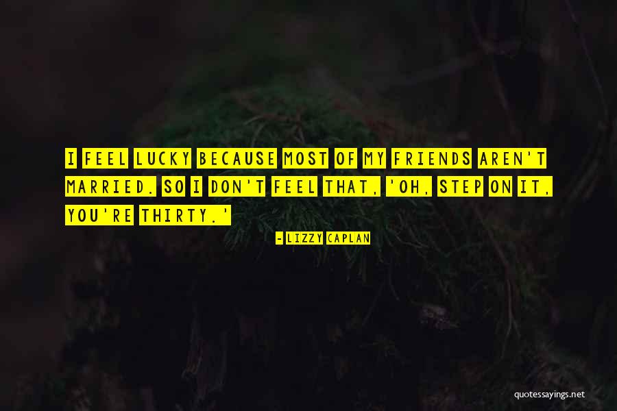If We Aren't Friends Quotes By Lizzy Caplan If We Aren't Friends Quotes By Lizzy Caplan