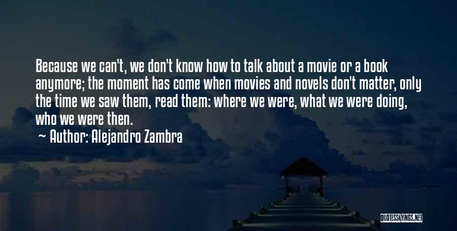 If We Don't Talk Anymore Quotes By Alejandro Zambra