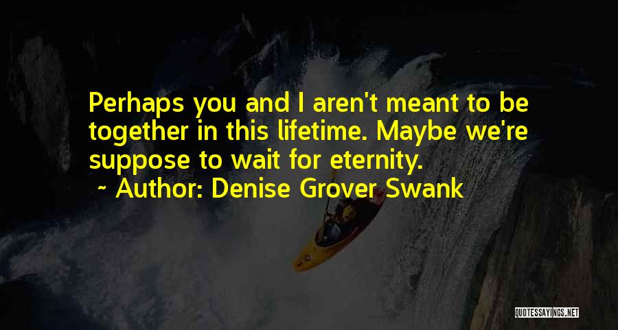 If We Meant To Be Together Quotes By Denise Grover Swank