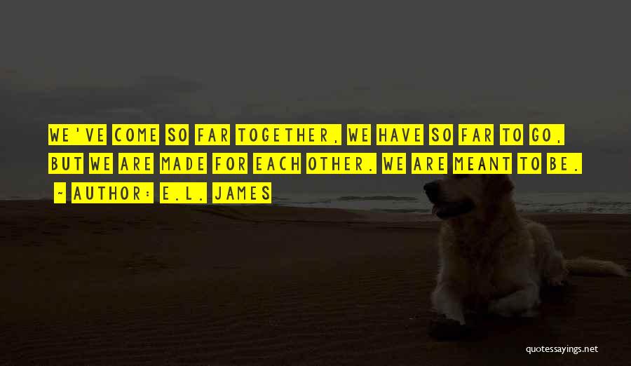 If We Meant To Be Together Quotes By E.L. James