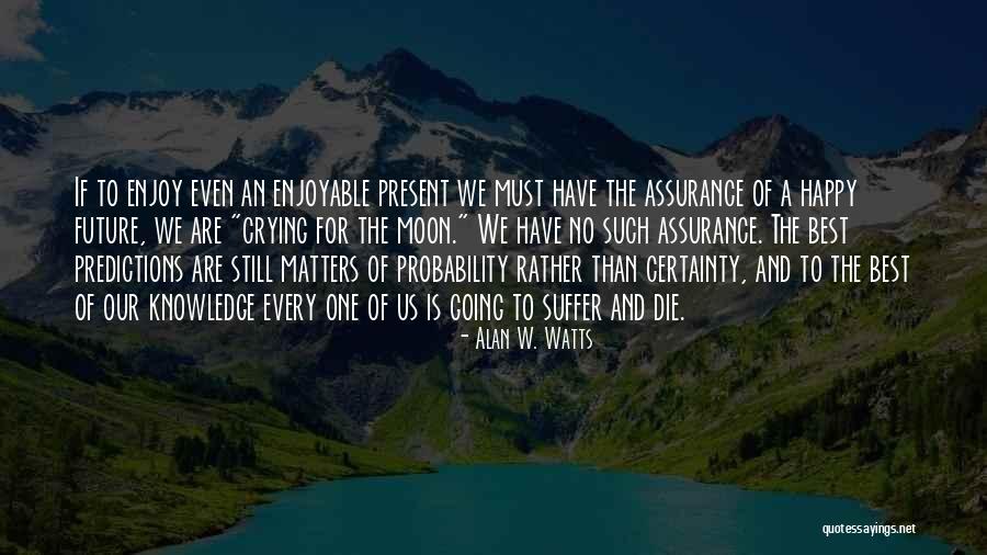 If We Must Die Quotes By Alan W. Watts If We Must Die Quotes By Alan W. Watts