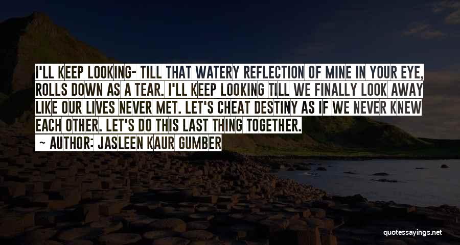 If We Never Met Quotes By Jasleen Kaur Gumber