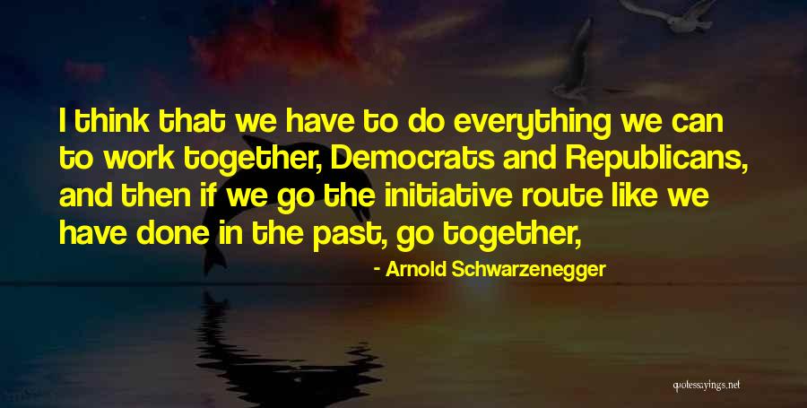 If We Work Together Quotes By Arnold Schwarzenegger