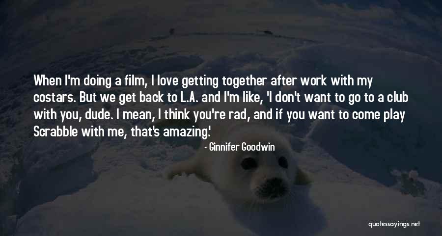 If We Work Together Quotes By Ginnifer Goodwin