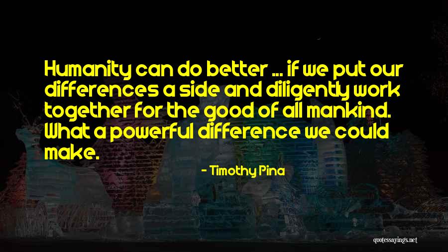 If We Work Together Quotes By Timothy Pina