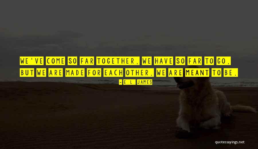 If We're Meant To Be Together Quotes By E.L. James If We're Meant To Be Together Quotes By E.L. James