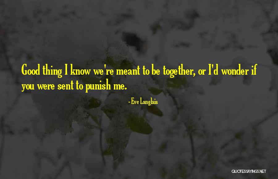 If We're Meant To Be Together Quotes By Eve Langlais If We're Meant To Be Together Quotes By Eve Langlais