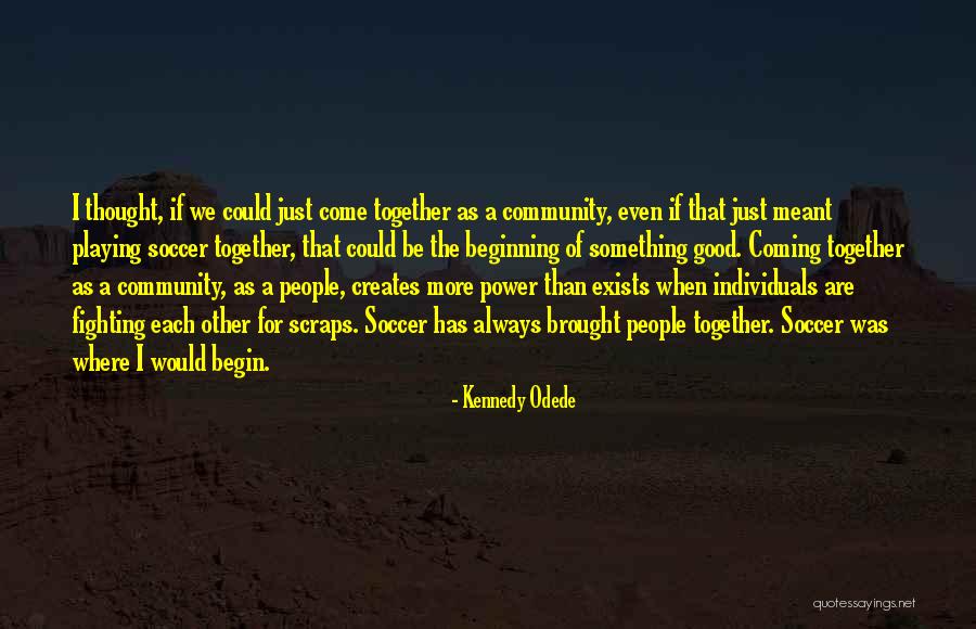 If We're Meant To Be Together Quotes By Kennedy Odede If We're Meant To Be Together Quotes By Kennedy Odede