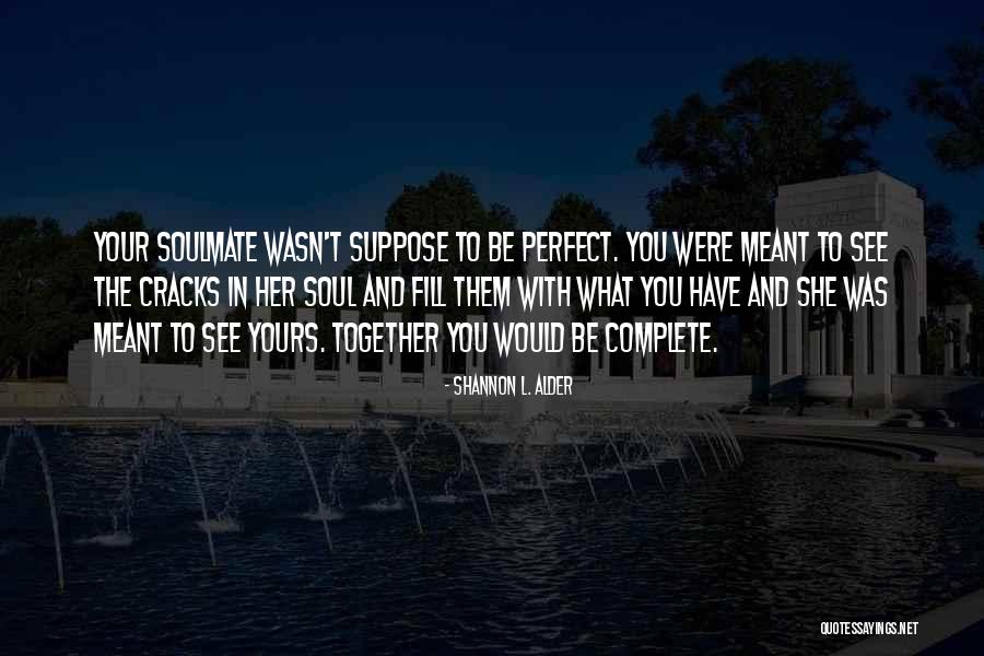If We're Meant To Be Together Quotes By Shannon L. Alder If We're Meant To Be Together Quotes By Shannon L. Alder