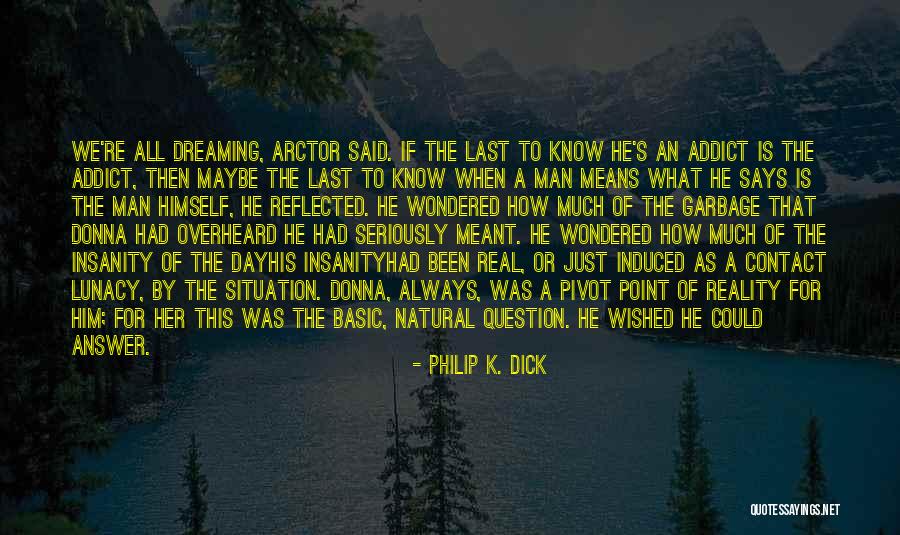 If What We Had Was Real Quotes By Philip K. Dick If What We Had Was Real Quotes By Philip K. Dick