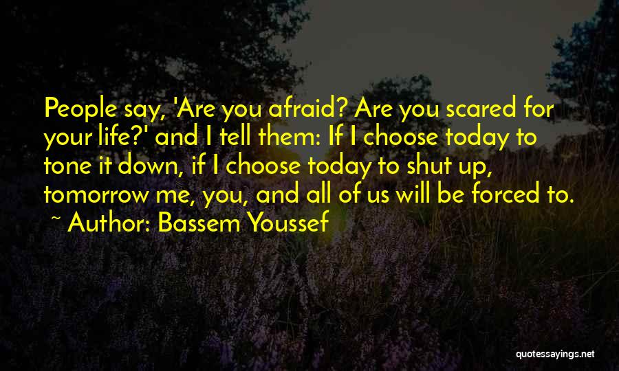 If You Are Afraid Quotes By Bassem Youssef