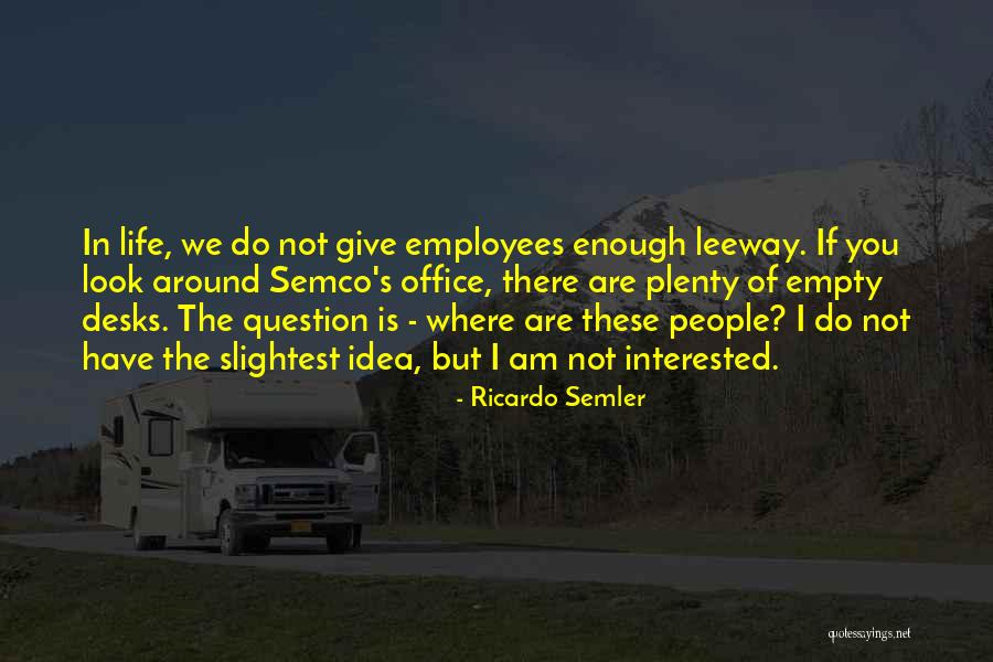 If You Are Interested Quotes By Ricardo Semler If You Are Interested Quotes By Ricardo Semler