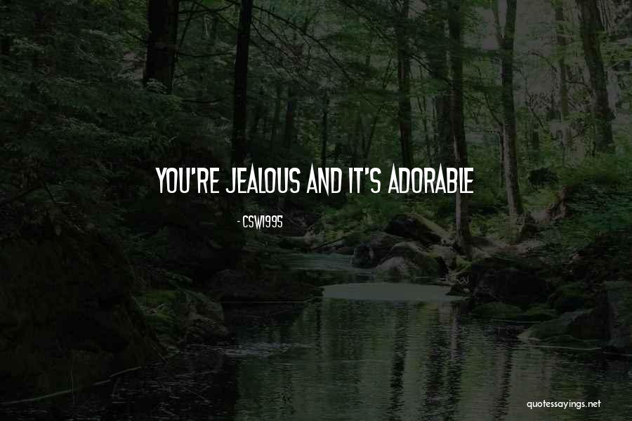 If You Are Jealous Of Me Quotes By CSW1995 If You Are Jealous Of Me Quotes By CSW1995