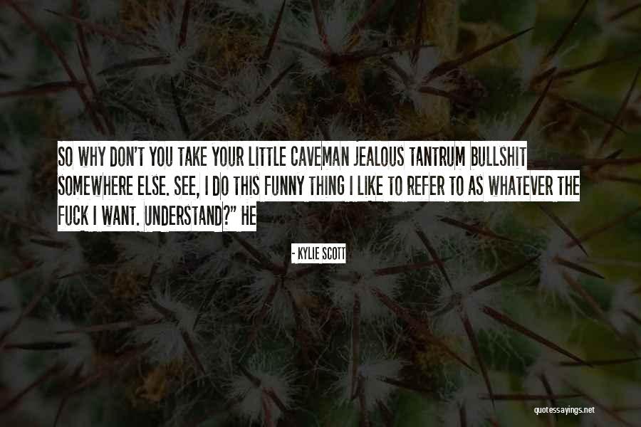 If You Are Jealous Of Me Quotes By Kylie Scott If You Are Jealous Of Me Quotes By Kylie Scott