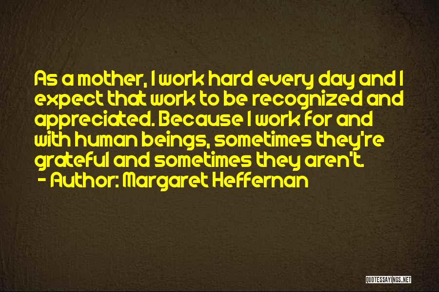 If You Are Not Appreciated Quotes By Margaret Heffernan